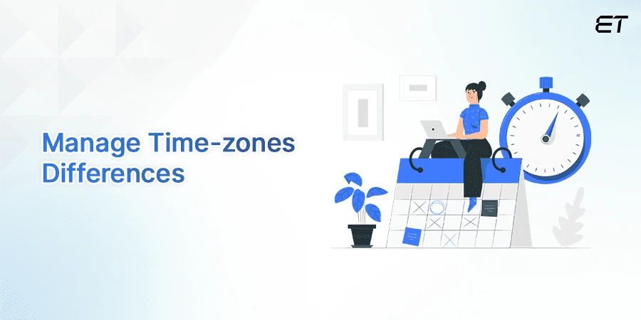 How to setup a Dedicated Offshore Development Center in India? 8 Manage Time-zones Differences- Offshore Development Center Benefits