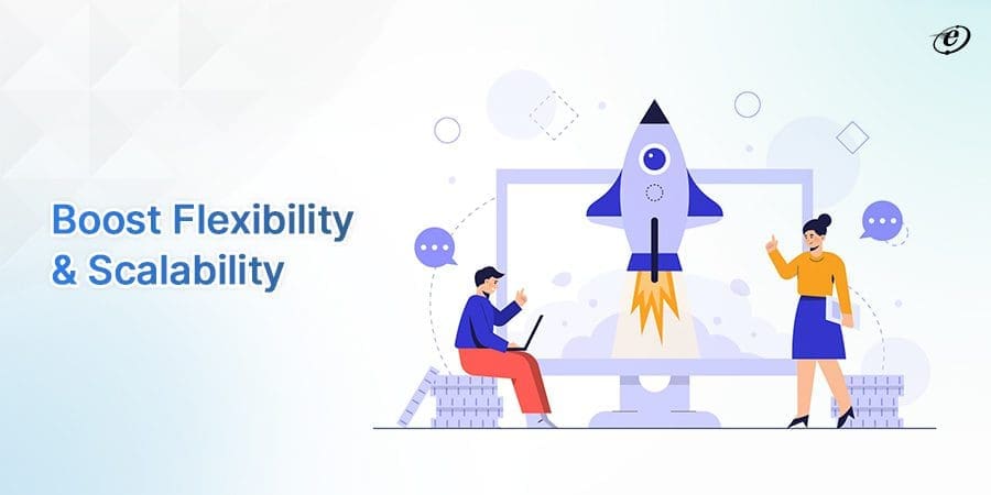 Improved Flexibility & Scalability