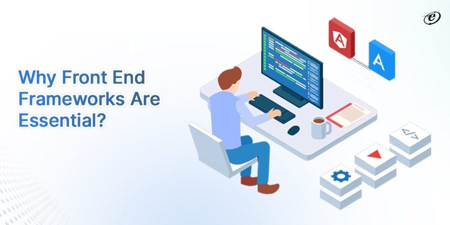 Frontend Development Frameworks: Which One Is Right for You? 3 Top Benefits of Web Front End Frameworks