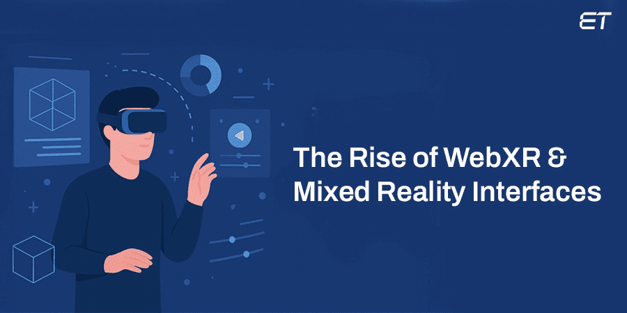 The Rise of WebXR & Mixed Reality Interfaces