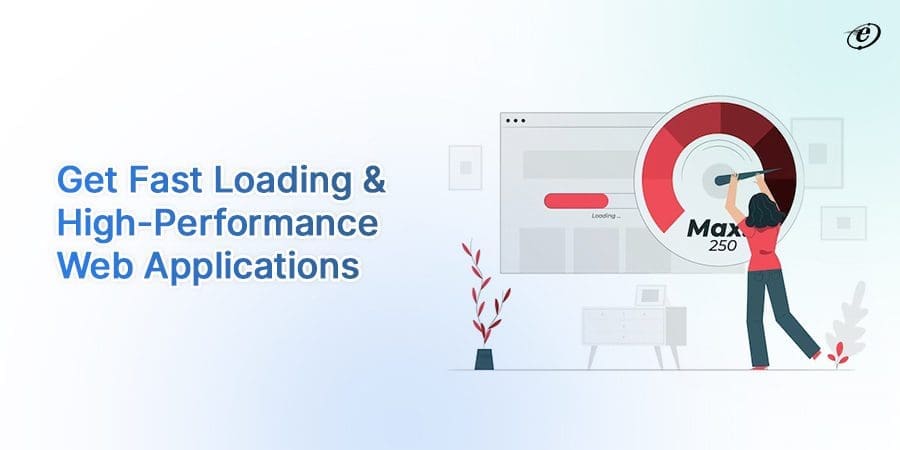 The Benefits of Working with a Professional Web Application Development Company 6 High Performance & Fast Loading Web Application