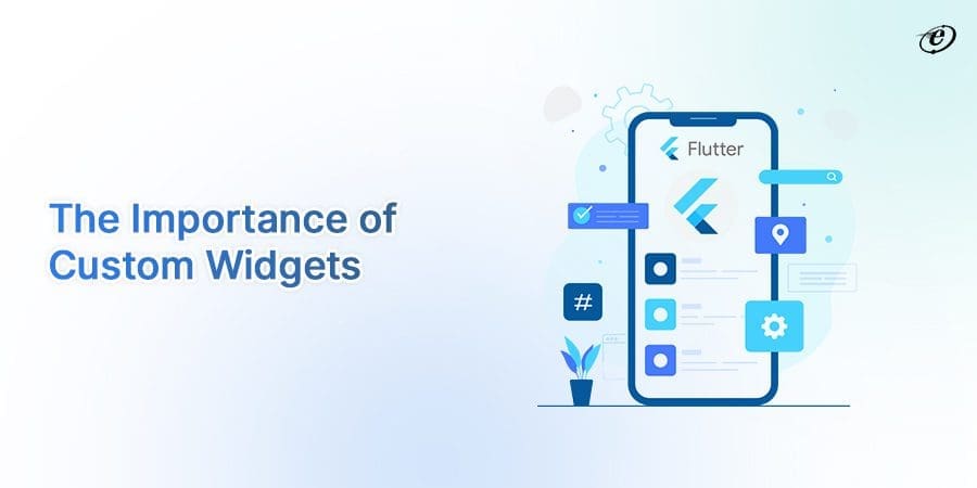 How to Build Custom Widgets for Developing High-quality Flutter Apps? 1 A Quick Look at Custom Widgets for Creating Remarkable Flutter Apps
