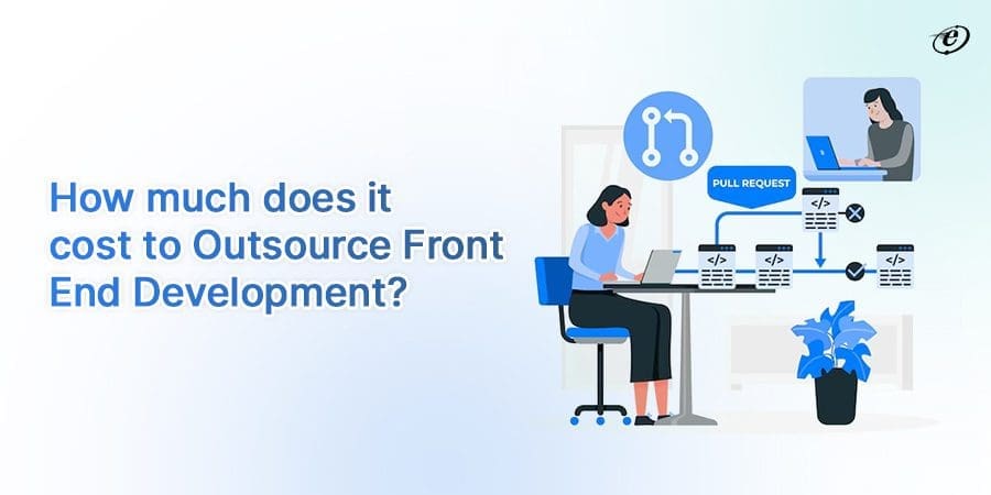 Front End Development Outsourcing: A Detailed Guide 15 Find the Cost of Front End Development Outsourcing