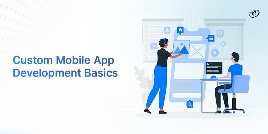 What is Custom Mobile App Development?