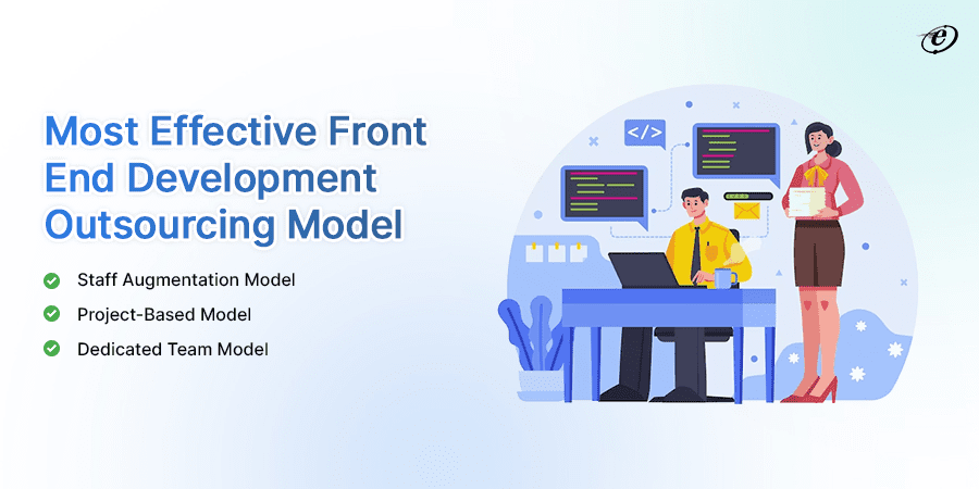Front End Development Outsourcing: A Detailed Guide 5 Top Corporation Model for Front End Development Outsourcing