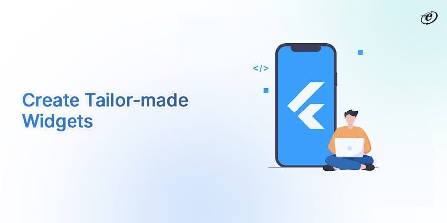 How to Build Custom Widgets for Developing High-quality Flutter Apps? 6 Customize the Widgets