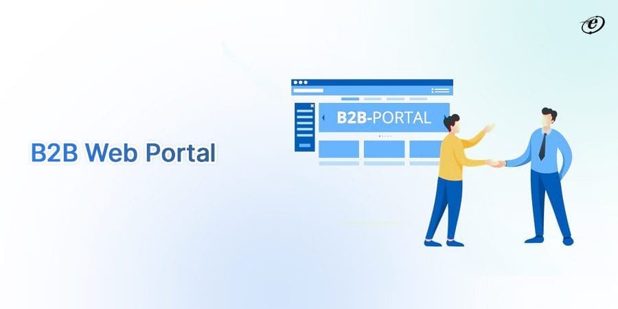 A Comprehensive Guide on B2B Portal Development in 2025 2 Let’s Go Over an Overview of B2B Portals