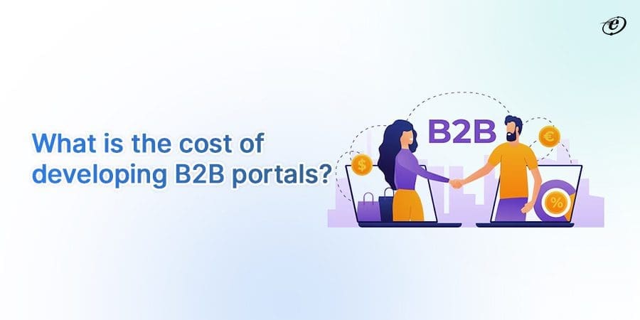 A Comprehensive Guide on B2B Portal Development in 2025 19 Find the Cost of B2B Portal Development