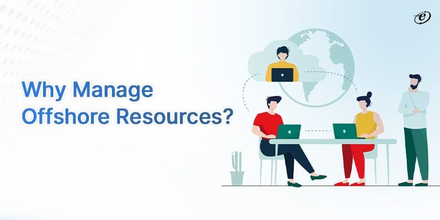 Why You Need to Follow the Best Practices for Managing Offshore Resources?