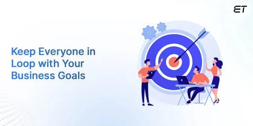 Building a Web Development Team Structure - Tips for Success 14 Keep Everyone in Loop with your Business Goals