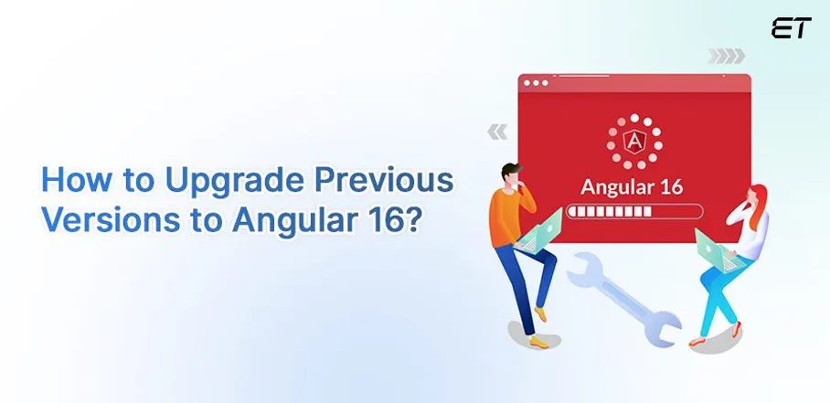 Angular 16 Upgrade: What You Need to Know? 2 Step-by-Step Guide to Angular 16 Upgrade