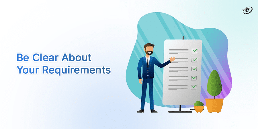 A Guide to Outsource App Development in the Modern Era 6 Be Clear on What You Want