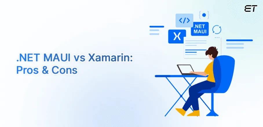 .NET MAUI vs Xamarin Pros and Cons