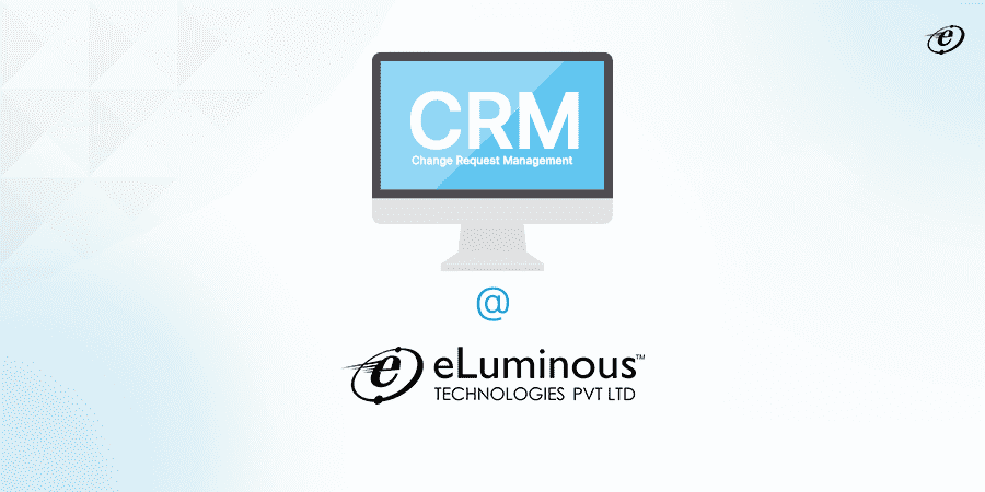 Managing Change Requests | The eLuminous Way