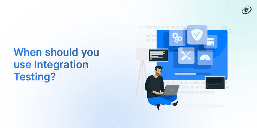when should you use Integration Testing