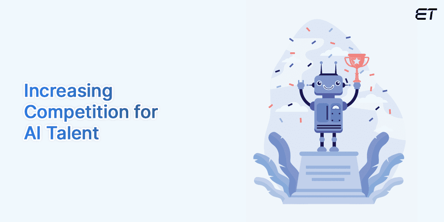 Increasing Competition for AI Talent- Enterprise AI Trends