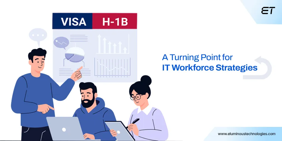 What You Need to Know About the Latest H1B Visa Updates 2 A Turning Point for IT Workforce Strategies
